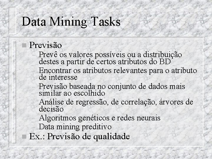 Data Mining Tasks n Previsão – – – n Prevê os valores possíveis ou