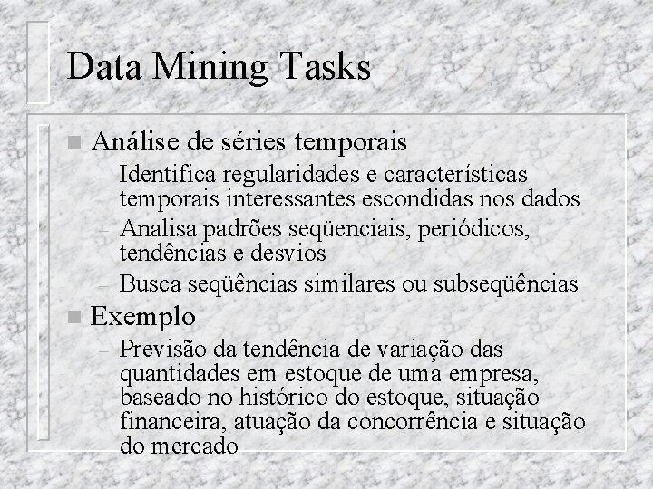 Data Mining Tasks n Análise de séries temporais – – – n Identifica regularidades