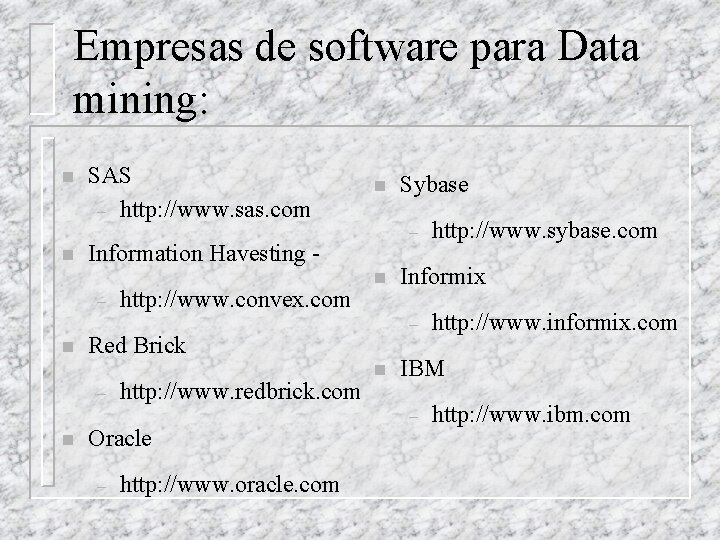 Empresas de software para Data mining: n n SAS – http: //www. sas. com