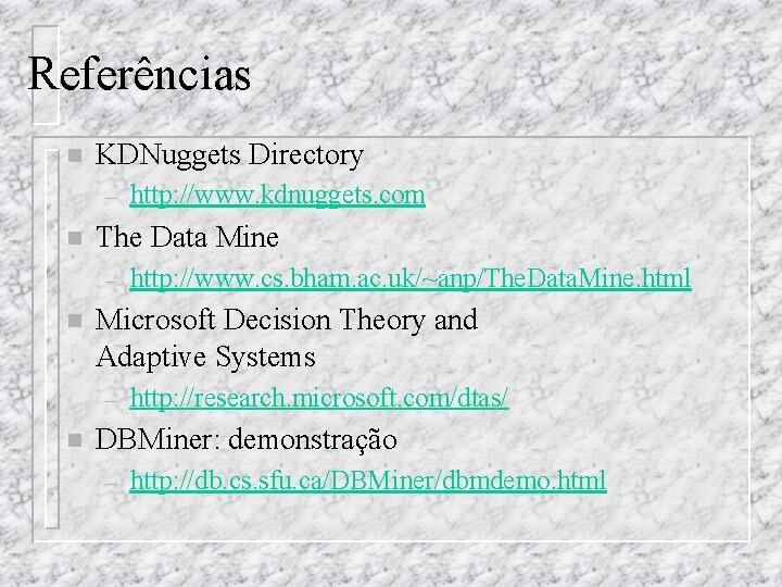 Referências n KDNuggets Directory – n The Data Mine – n http: //www. cs.