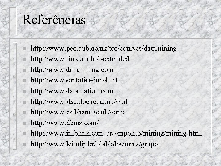 Referências n n n n n http: //www. pcc. qub. ac. uk/tec/courses/datamining http: //www.