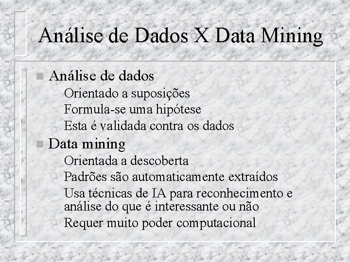 Análise de Dados X Data Mining n Análise de dados – – – n