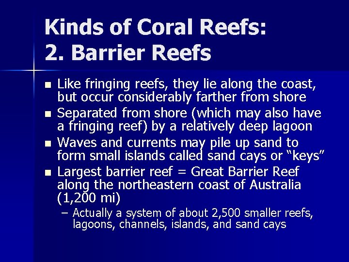 Kinds of Coral Reefs: 2. Barrier Reefs n n Like fringing reefs, they lie