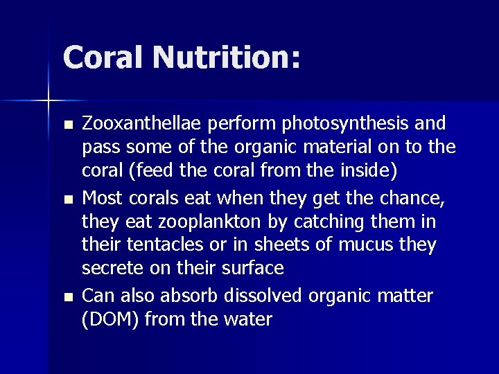 Coral Nutrition: n n n Zooxanthellae perform photosynthesis and pass some of the organic