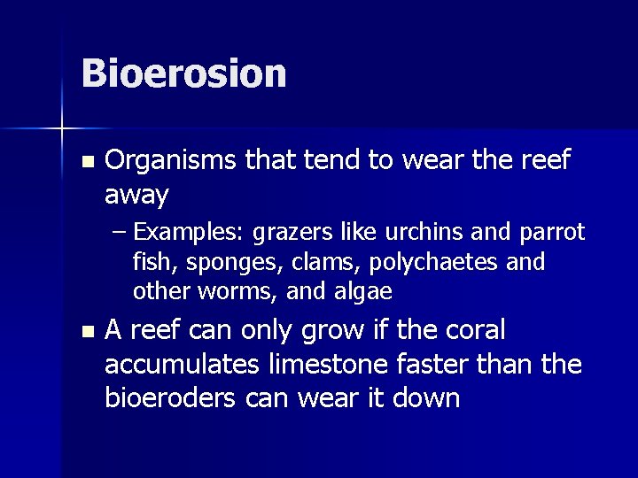 Bioerosion n Organisms that tend to wear the reef away – Examples: grazers like