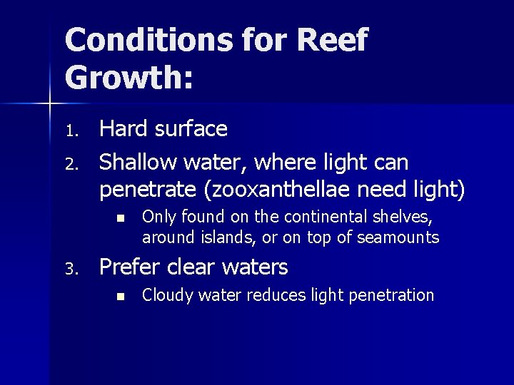 Conditions for Reef Growth: 1. 2. Hard surface Shallow water, where light can penetrate