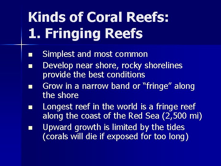 Kinds of Coral Reefs: 1. Fringing Reefs n n n Simplest and most common