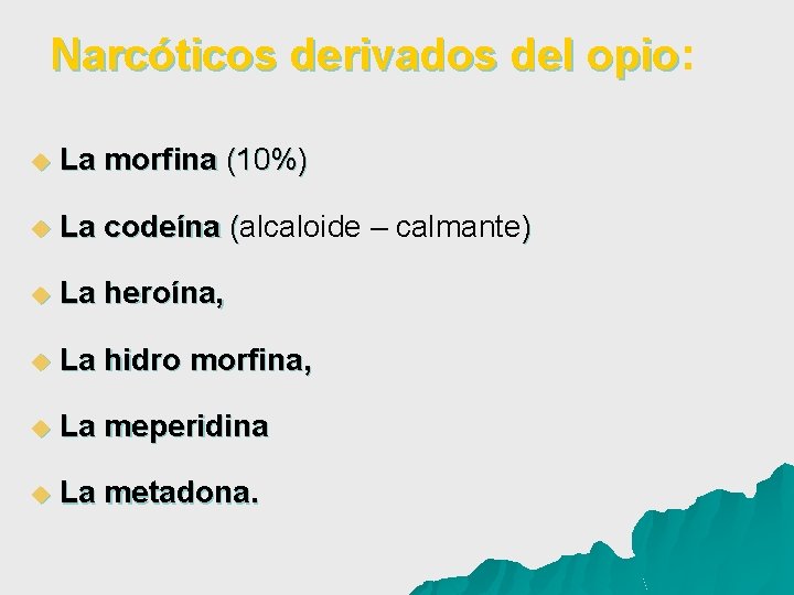 Narcóticos derivados del opio: opio u La morfina (10%) u La codeína (alcaloide –