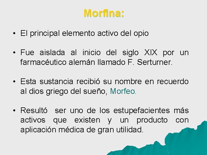 Morfina: • El principal elemento activo del opio • Fue aislada al inicio del