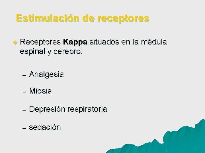 Estimulación de receptores u Receptores Kappa situados en la médula espinal y cerebro: –
