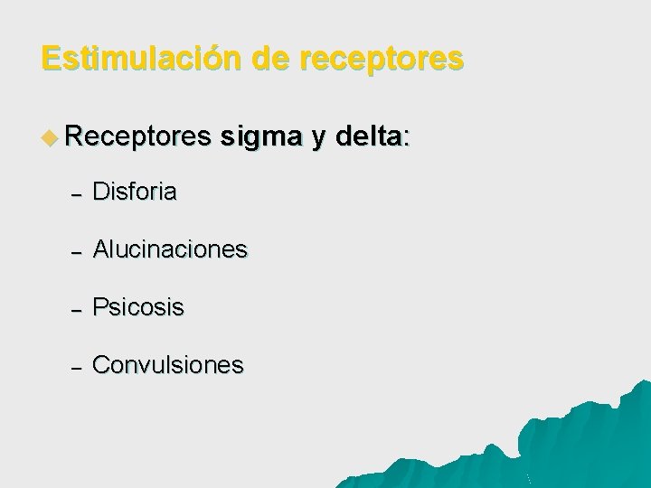 Estimulación de receptores u Receptores sigma y delta: – Disforia – Alucinaciones – Psicosis
