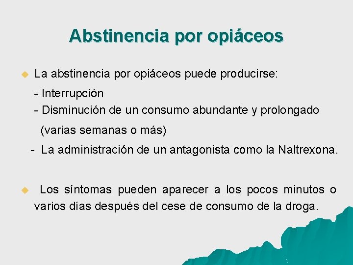 Abstinencia por opiáceos u La abstinencia por opiáceos puede producirse: - Interrupción - Disminución