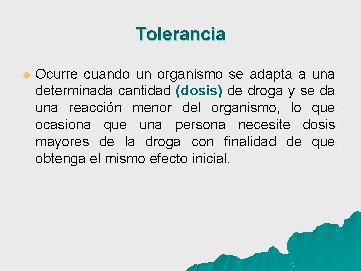 Tolerancia u Ocurre cuando un organismo se adapta a una determinada cantidad (dosis) de