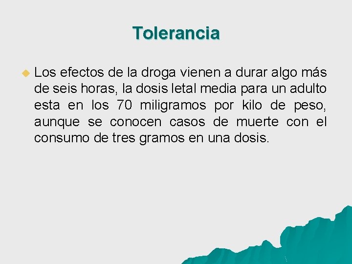 Tolerancia u Los efectos de la droga vienen a durar algo más de seis