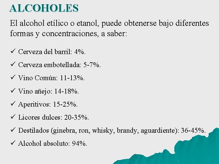 ALCOHOLES El alcohol etílico o etanol, puede obtenerse bajo diferentes formas y concentraciones, a