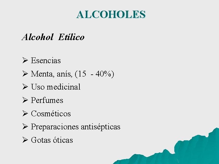 ALCOHOLES Alcohol Etílico Ø Esencias Ø Menta, anís, (15 - 40%) Ø Uso medicinal