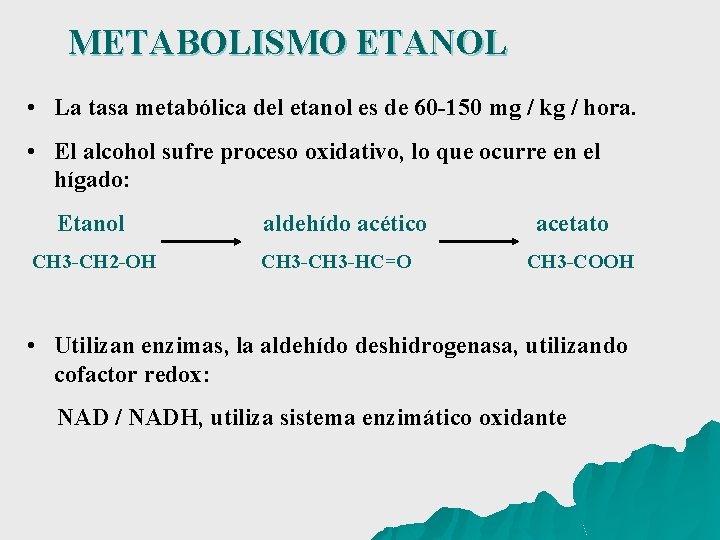 METABOLISMO ETANOL • La tasa metabólica del etanol es de 60 -150 mg /