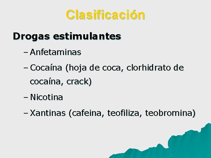 Clasificación Drogas estimulantes – Anfetaminas – Cocaína (hoja de coca, clorhidrato de cocaína, crack)