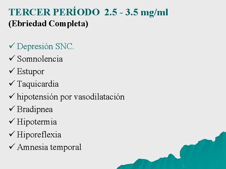 TERCER PERÍODO 2. 5 - 3. 5 mg/ml (Ebriedad Completa) ü Depresión SNC. ü