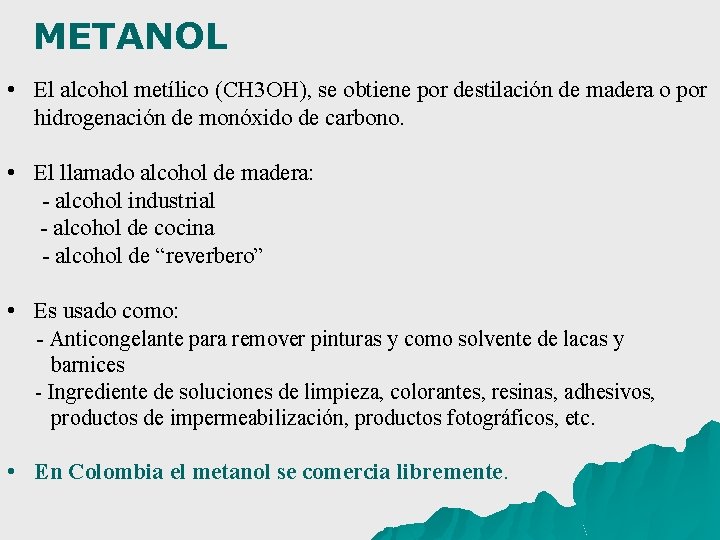 METANOL • El alcohol metílico (CH 3 OH), se obtiene por destilación de madera