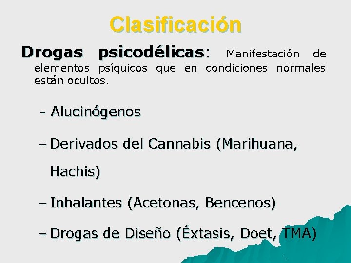 Clasificación Drogas psicodélicas: Manifestación de elementos psíquicos que en condiciones normales están ocultos. -