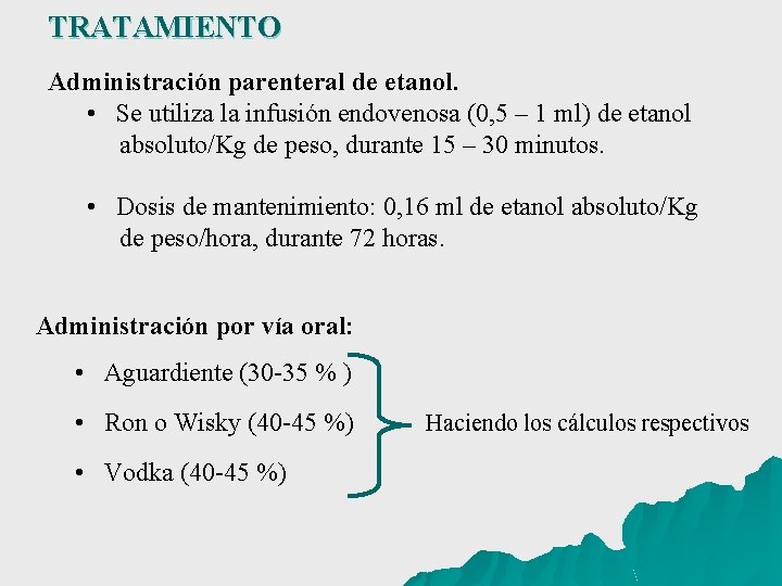 TRATAMIENTO Administración parenteral de etanol. • Se utiliza la infusión endovenosa (0, 5 –