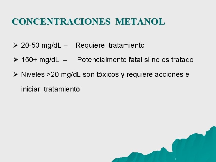 CONCENTRACIONES METANOL Ø 20 -50 mg/d. L – Requiere tratamiento Ø 150+ mg/d. L