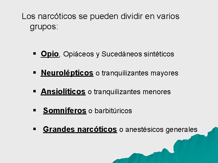 Los narcóticos se pueden dividir en varios grupos: § Opio, Opiáceos y Sucedáneos sintéticos