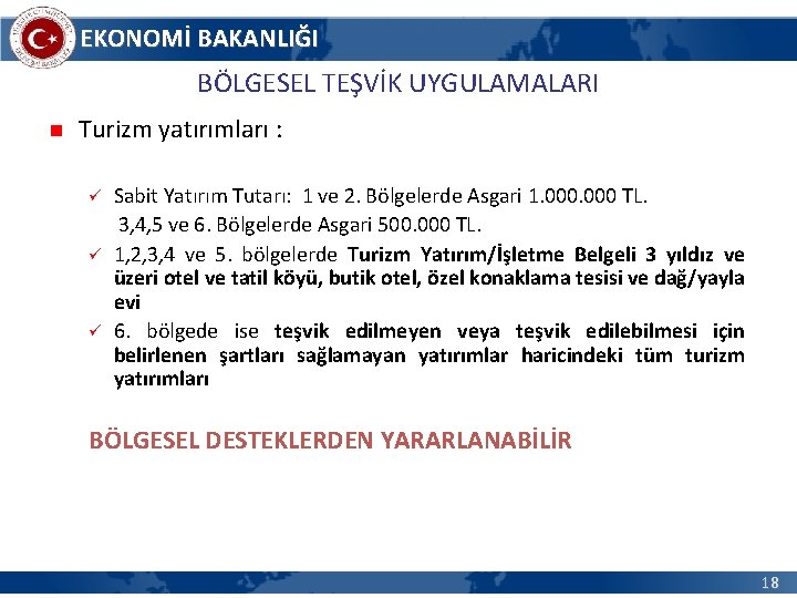 EKONOMİ BAKANLIĞI BÖLGESEL TEŞVİK UYGULAMALARI n Turizm yatırımları : ü ü ü Sabit Yatırım