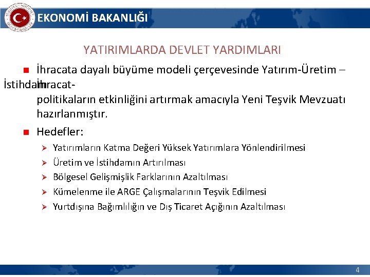 EKONOMİ BAKANLIĞI YATIRIMLARDA DEVLET YARDIMLARI İhracata dayalı büyüme modeli çerçevesinde Yatırım-Üretim – İstihdam İhracatpolitikaların