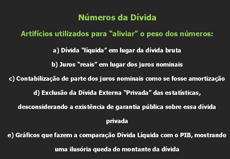 Números da Dívida Artifícios utilizados para “aliviar” o peso dos números: a) Dívida “líquida”