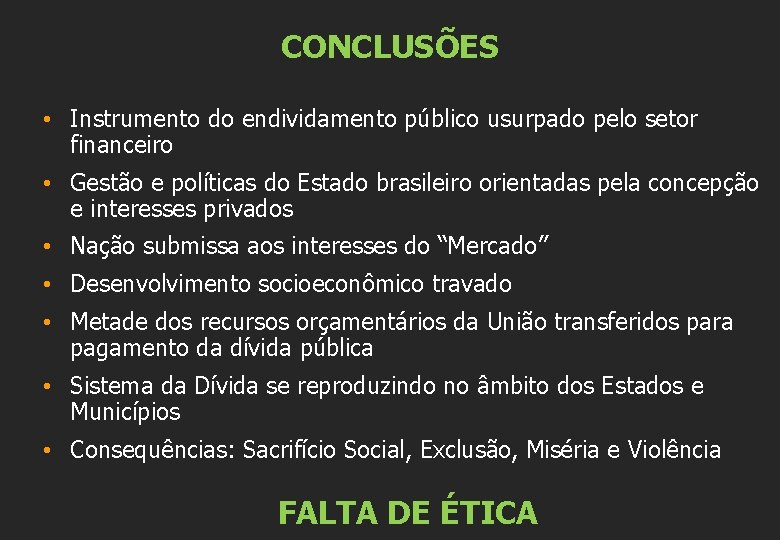 CONCLUSÕES • Instrumento do endividamento público usurpado pelo setor financeiro • Gestão e políticas