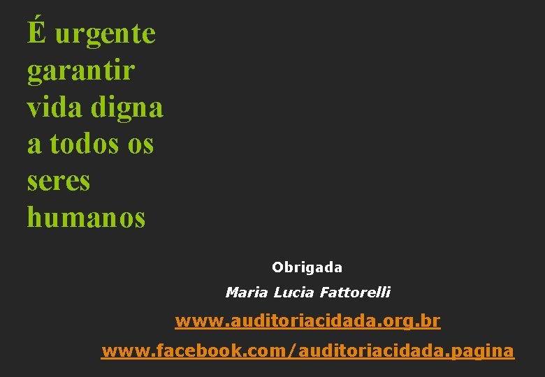 É urgente garantir vida digna a todos os seres humanos Obrigada Maria Lucia Fattorelli