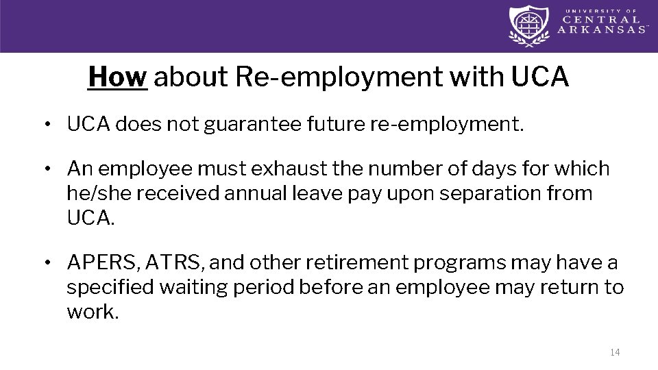How about Re-employment with UCA • UCA does not guarantee future re-employment. • An