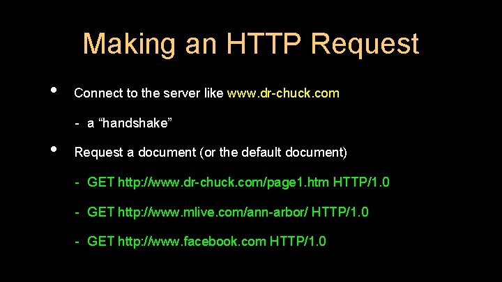 Making an HTTP Request • Connect to the server like www. dr-chuck. com -