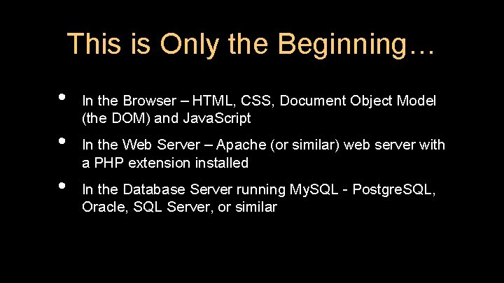 This is Only the Beginning… • • • In the Browser – HTML, CSS,