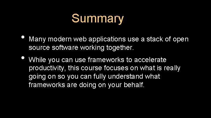 Summary • Many modern web applications use a stack of open source software working