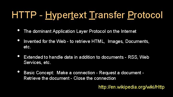 HTTP - Hypertext Transfer Protocol • • The dominant Application Layer Protocol on the