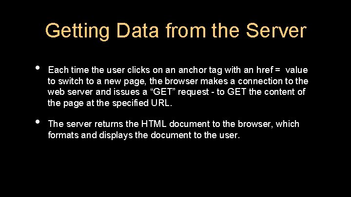 Getting Data from the Server • • Each time the user clicks on an