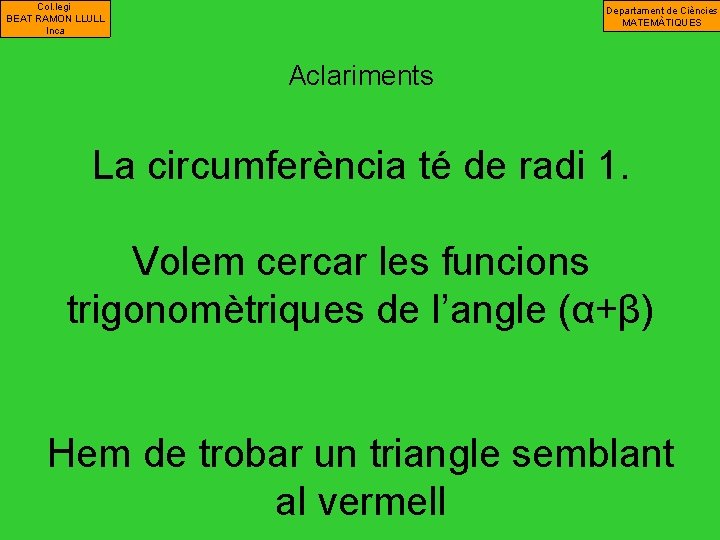 Col. legi BEAT RAMON LLULL Inca Departament de Ciències MATEMÀTIQUES Aclariments La circumferència té