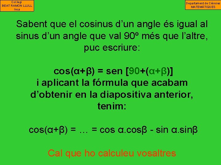 Col. legi BEAT RAMON LLULL Inca Departament de Ciències MATEMÀTIQUES Sabent que el cosinus