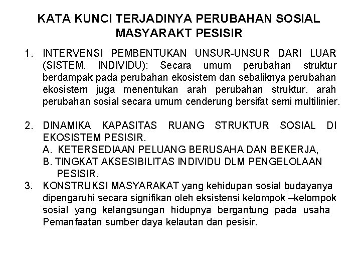 KATA KUNCI TERJADINYA PERUBAHAN SOSIAL MASYARAKT PESISIR 1. INTERVENSI PEMBENTUKAN UNSUR-UNSUR DARI LUAR (SISTEM,