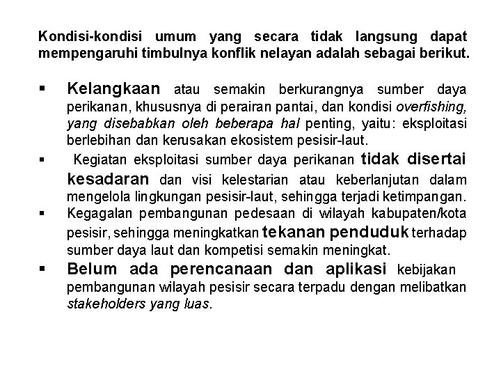 Kondisi-kondisi umum yang secara tidak langsung dapat mempengaruhi timbulnya konflik nelayan adalah sebagai berikut.