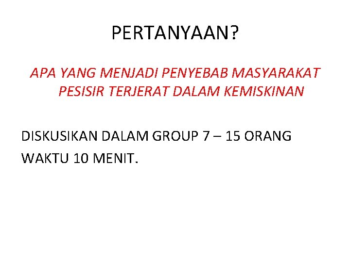 PERTANYAAN? APA YANG MENJADI PENYEBAB MASYARAKAT PESISIR TERJERAT DALAM KEMISKINAN DISKUSIKAN DALAM GROUP 7