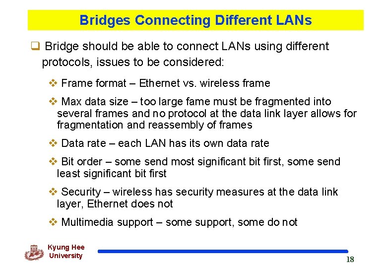 Bridges Connecting Different LANs q Bridge should be able to connect LANs using different