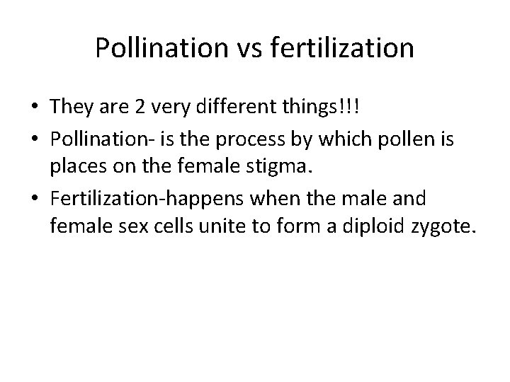 Pollination vs fertilization • They are 2 very different things!!! • Pollination- is the