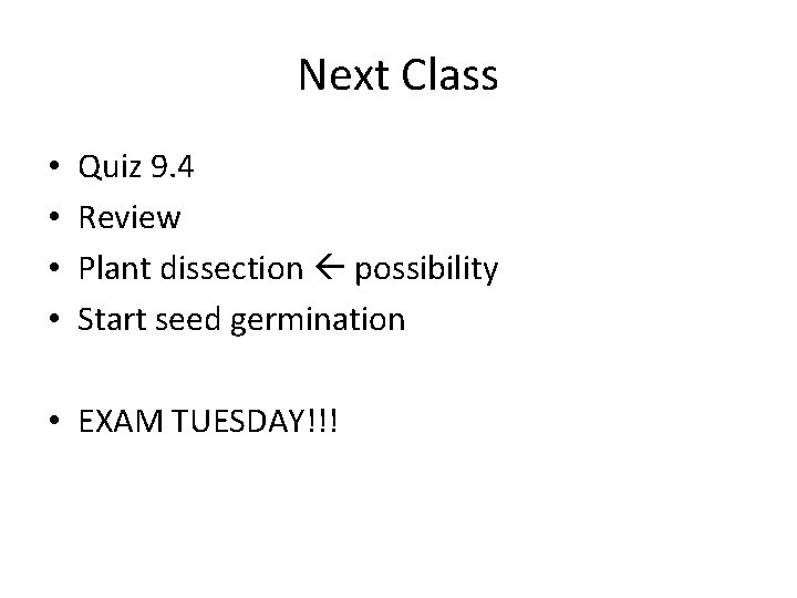 Next Class • • Quiz 9. 4 Review Plant dissection possibility Start seed germination