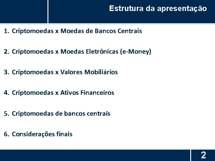 Estrutura da apresentação 1. Criptomoedas x Moedas de Bancos Centrais 2. Criptomoedas x Moedas
