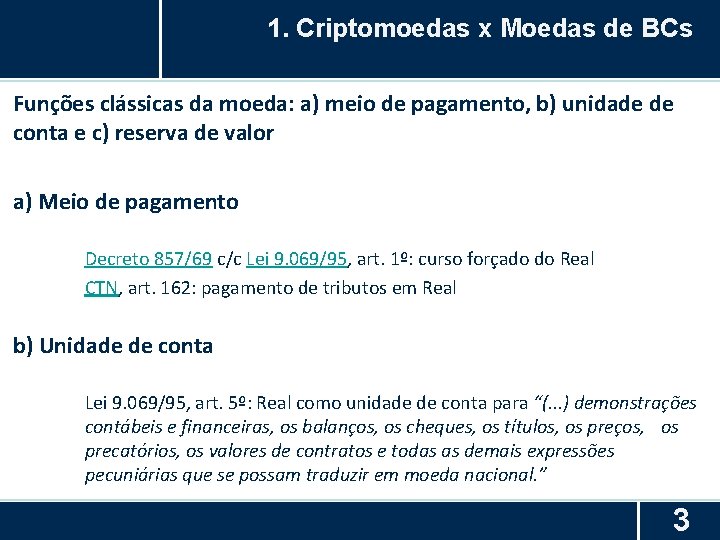 1. Criptomoedas x Moedas de BCs Funções clássicas da moeda: a) meio de pagamento,