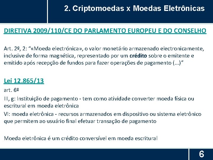 2. Criptomoedas x Moedas Eletrônicas DIRETIVA 2009/110/CE DO PARLAMENTO EUROPEU E DO CONSELHO Art.